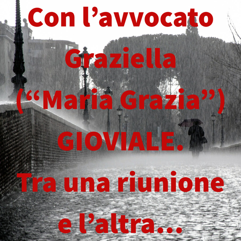 Con l’avvocato Graziella (“Maria Grazia”) GIOVIALE. Tra una riunione e l’altra…