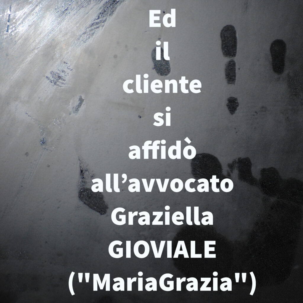 Ed il cliente si affidò all’avvocato Graziella GIOVIALE ("MariaGrazia")