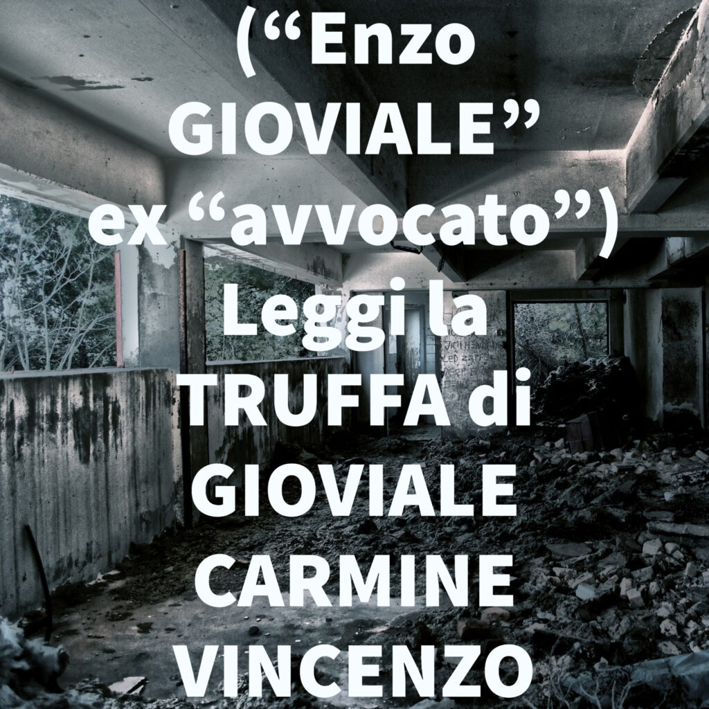 (“Enzo GIOVIALE” ex “avvocato”) Leggi la TRUFFA di GIOVIALE CARMINE VINCENZO